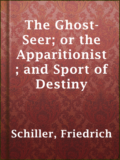 Title details for The Ghost-Seer; or the Apparitionist; and Sport of Destiny by Friedrich Schiller - Available